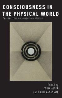 Cover image for Consciousness in the Physical World: Perspectives on Russellian Monism