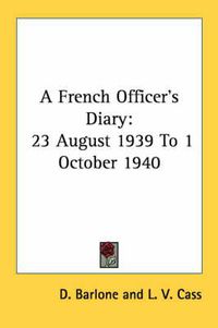 Cover image for A French Officer's Diary: 23 August 1939 to 1 October 1940