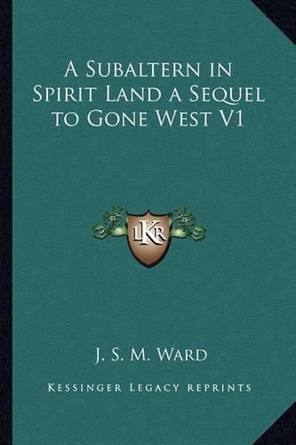 A Subaltern in Spirit Land a Sequel to Gone West V1