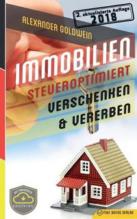 Cover image for Immobilien Steueroptimiert Verschenken & Vererben: Erbfolge Durch Testament Regeln & Steuern Sparen Mit Freibetr gen & Schenkungen Von H usern & Eigentumswohnungen