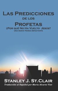 Cover image for Las Predicciones de los Profetas: Por qu  No Ha Regresado Jes s?