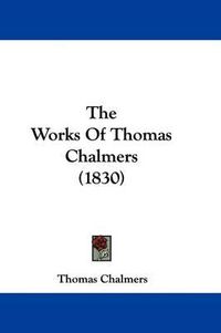 Cover image for The Works Of Thomas Chalmers (1830)