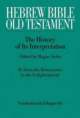Cover image for Hebrew Bible/Old Testament: The History of Its Interpretation, II: from the Renaissance to the Enlightenment