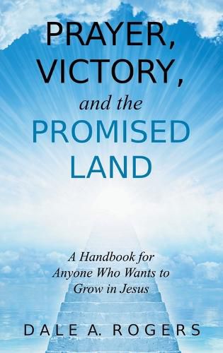 Cover image for Prayer, Victory, and the Promised Land: A Handbook for the Spiritual Warrior and Anyone Who Wants to Grow in Jesus