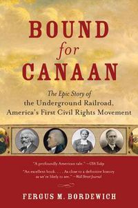 Cover image for Bound For Canaan: The Underground Railroad And The War For The Soul Of A merica