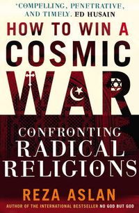Cover image for How to Win a Cosmic War: Confronting Radical Religion