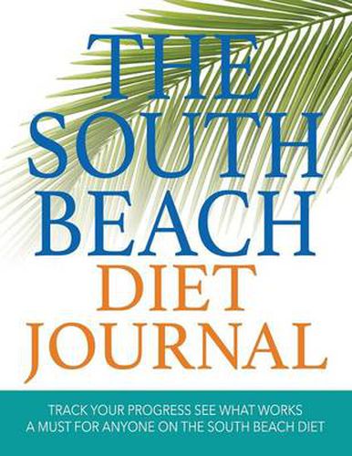 Cover image for The South Beach Diet Journal: Track Your Progress See What Works: A Must for Anyone on the South Beach Diet