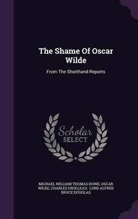 Cover image for The Shame of Oscar Wilde: From the Shorthand Reports