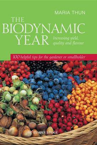 Cover image for The Biodynamic Year: Increasing Yield, Quality and Flavour, 100 Helpful Tips for the Gardener or Smallholder