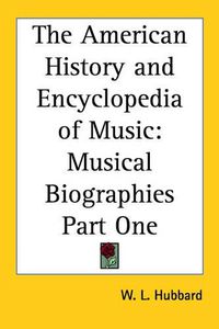 Cover image for The American History and Encyclopedia of Music: Musical Biographies Part One