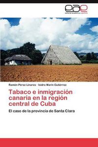 Cover image for Tabaco E Inmigracion Canaria En La Region Central de Cuba