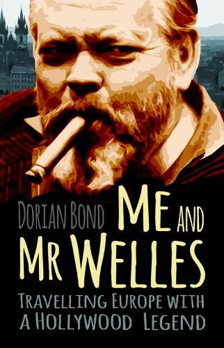 Cover image for Me and Mr Welles: Travelling Europe with a Hollywood Legend