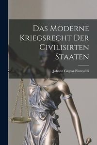 Cover image for Das Moderne Kriegsrecht der Civilisirten Staaten