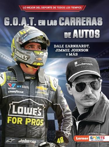 Cover image for G.O.A.T. En Las Carreras de Autos (Auto Racing's G.O.A.T.): Dale Earnhardt, Jimmie Johnson Y Mas