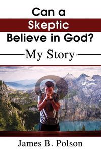 Cover image for Can a Skeptic Believe in God?: My Story