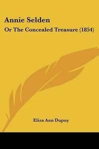 Cover image for Annie Selden: Or the Concealed Treasure (1854)