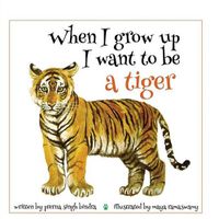 Cover image for When I Grow Up I Want to Be a Tiger