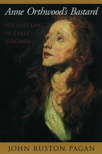 Cover image for Anne Orthwood's Bastard: Sex and Law in Early Virginia