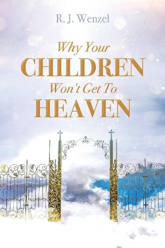 Cover image for Why Your Children Won't Get To Heaven