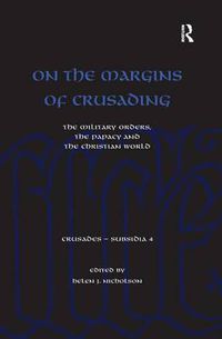 Cover image for On the Margins of Crusading: The Military Orders, the Papacy and the Christian World