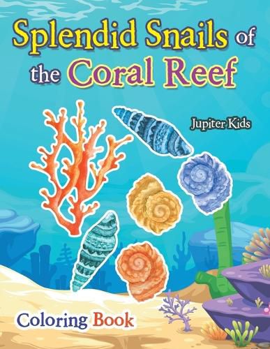 Cover image for Splendid Snails of the Coral Reef Coloring Book