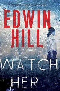 Cover image for Watch Her: A Gripping Novel of Suspense with a Thrilling Twist