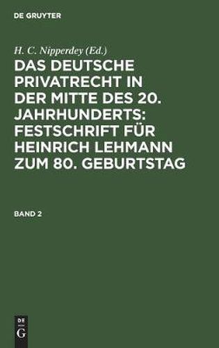 Cover image for Das Deutsche Privatrecht in Der Mitte Des 20. Jahrhunderts: Festschrift Fur Heinrich Lehmann Zum 80. Geburtstag. Band 2