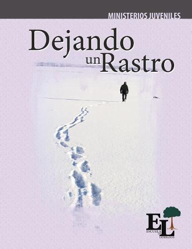 Cover image for Dejando un Rastro: Escuela de Liderazgo: Especialidad Ministerio Juvenil