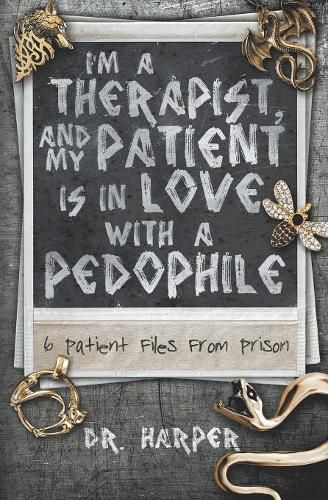 Cover image for I'm a Therapist, and My Patient is In Love with a Pedophile: 6 Patient Files From Prison