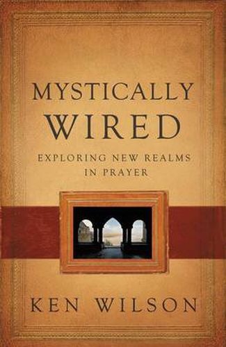 Cover image for Mystically Wired: Exploring New Realms In Prayer