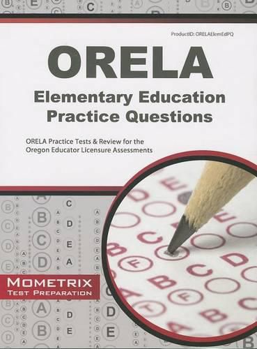 Cover image for ORELA Elementary Education Practice Questions: ORELA Practice Tests & Review for the Oregon Educator Licensure Assessments