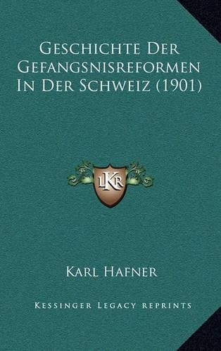 Cover image for Geschichte Der Gefangsnisreformen in Der Schweiz (1901)