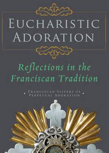 Cover image for Eucharistic Adoration: Reflections in the Franciscan Tradition