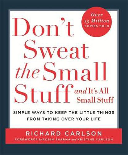 Cover image for Don't Sweat the Small Stuff: Simple ways to Keep the Little Things from Overtaking Your Life