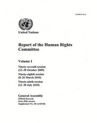 Cover image for Report of the Human Rights Committee: Vol. 1: Ninety-seventh session (12-30 October 2009); ninety-eighth session (8-26 March 2010); ninety-ninth session (12-30 July 2010)