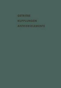 Cover image for Getriebe Kupplungen Antriebselemente: Vortrage Und Diskussionsbeitrage Der Fachtagung  Antriebselemente , Essen 1956 (Vdma)