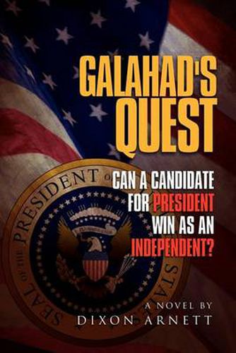 Cover image for Galahad's Quest: Can a Candidate for President Win as an Independent?