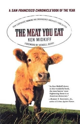 Cover image for The Meat You Eat: How Corporate Farming Has Endangered America's Food Supply