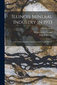 Cover image for Illinois Mineral Industry in 1933: a Preliminary Statistical Summary and Economic Review; 557 Ilre no.36