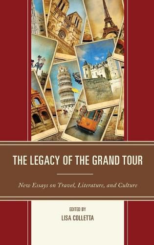 Cover image for The Legacy of the Grand Tour: New Essays on Travel, Literature, and Culture