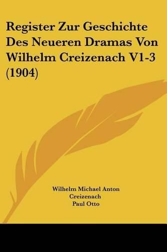 Cover image for Register Zur Geschichte Des Neueren Dramas Von Wilhelm Creizenach V1-3 (1904)