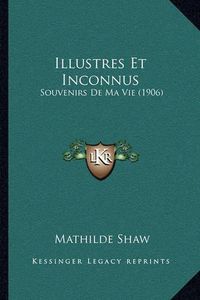 Cover image for Illustres Et Inconnus: Souvenirs de Ma Vie (1906)