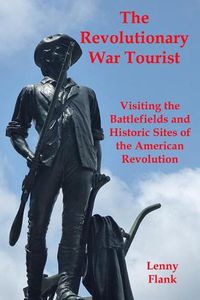 Cover image for The Revolutionary War Tourist: Visiting the Battlefields and Historic Sites of the American Revolution