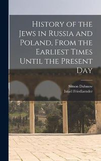 Cover image for History of the Jews in Russia and Poland, From the Earliest Times Until the Present Day