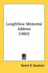 Cover image for Longfellow Memorial Address (1882)