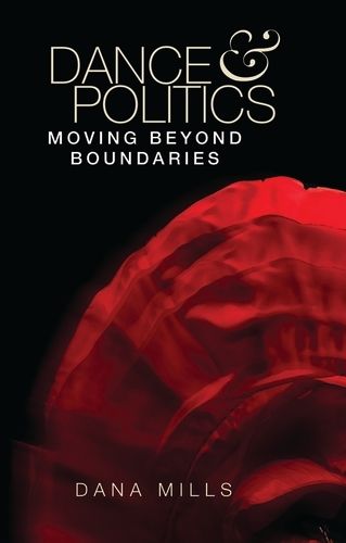 Cover image for Dance and Politics: Moving Beyond Boundaries