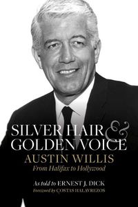 Cover image for Silver Hair and Golden Voice: Austin Willis, from Halifax to Hollywood