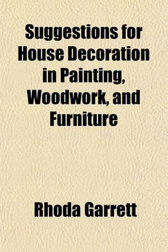 Cover image for Suggestions for House Decoration in Painting, Woodwork, and Furniture