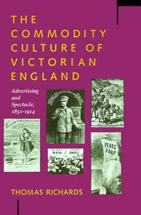 Cover image for The Commodity Culture of Victorian England: Advertising and Spectacle, 1851-1914