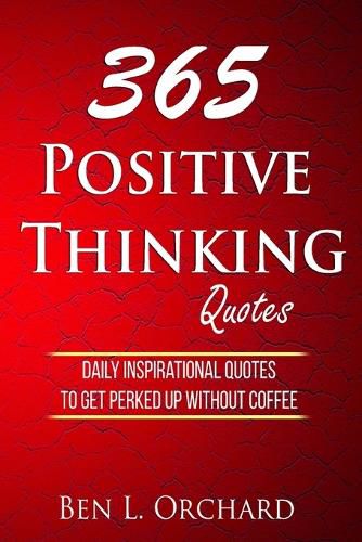 Cover image for 365 Positive Thinking Quotes: Daily Inspirational Quotes To Get Perked Up Without Coffee